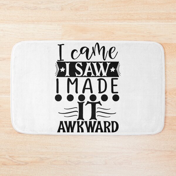 Item preview, I CAME I SAW I MADE IT AWKWARD designed and sold by GamaArtDesign.