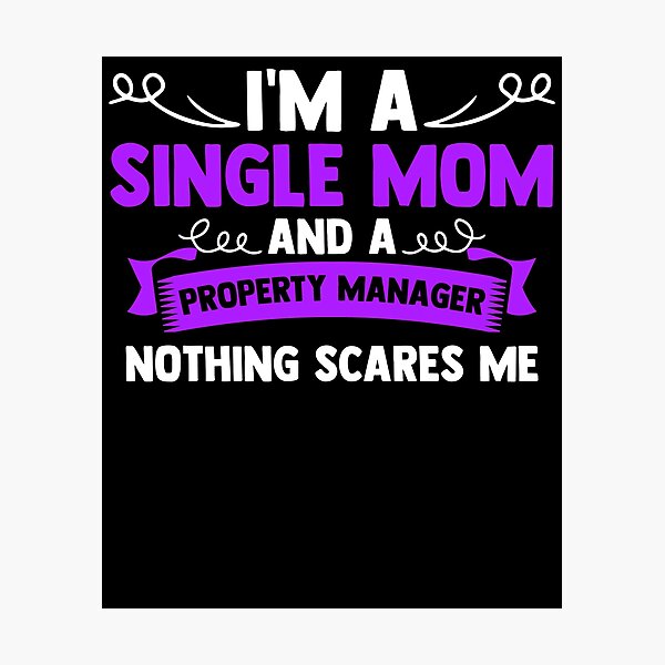 Item preview, I'm A Single Mom And A Property Manager Nothing Scares Me designed and sold by Nessshirts.