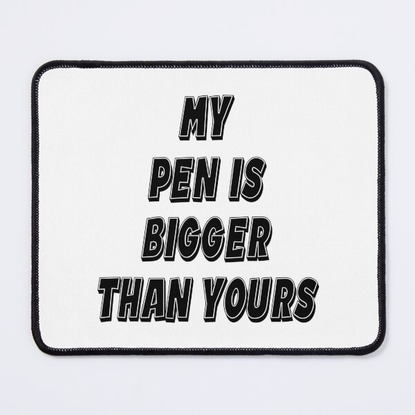 Item preview, My Pen Is Bigger Than Yours designed and sold by Tchevu.
