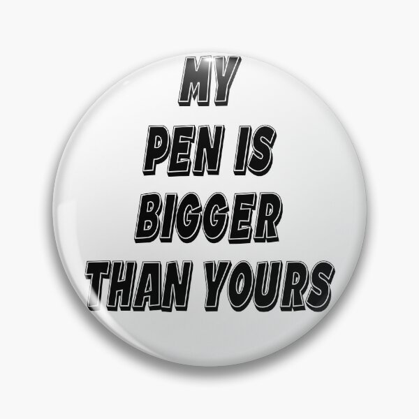 Item preview, My Pen Is Bigger Than Yours designed and sold by Tchevu.