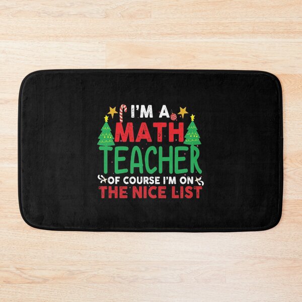 Item preview,  I'm a math teacher of course I'm on the nice list Funny math teacher christmas gift designed and sold by patroart.