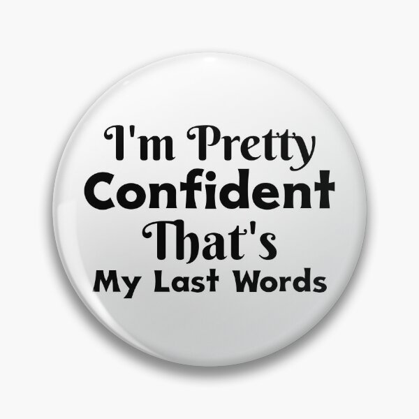 Item preview, Im Pretty Confident My Last Words designed and sold by ThinkAndReflect.