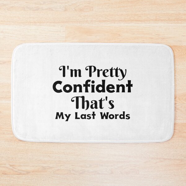 Item preview, Im Pretty Confident My Last Words designed and sold by ThinkAndReflect.