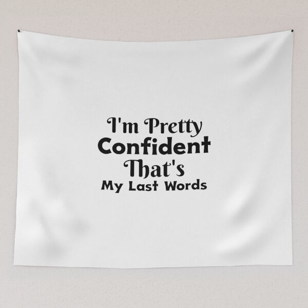 Item preview, Im Pretty Confident My Last Words designed and sold by ThinkAndReflect.