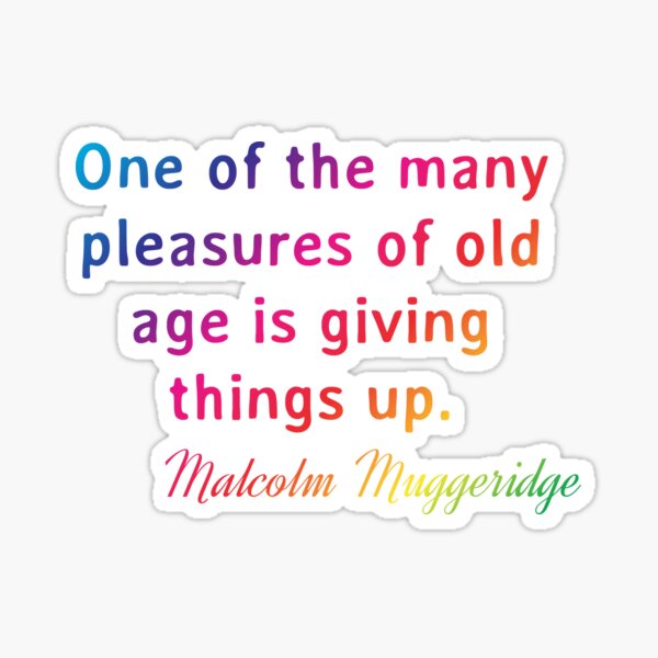 Item preview, Quote. Malcolm Muggeridge: One of the many pleasures of old age is giving things up. designed and sold by IuriiVlasenko.