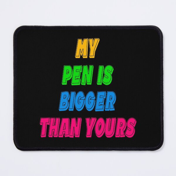Item preview, My Pen Is Bigger Than Yours designed and sold by Tchevu.