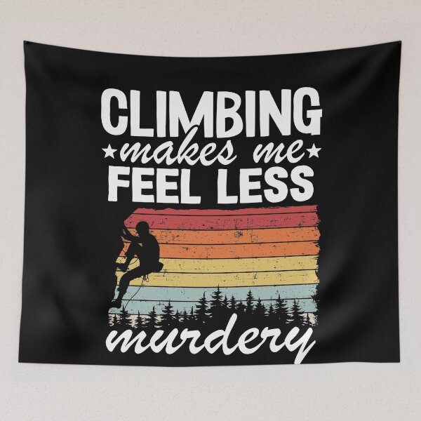 Item preview, Climbing Makes Me Feel Less Murdery Funny Climbing designed and sold by Stronzi.