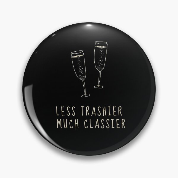 Item preview, Less Trashier, Much Classier designed and sold by jamsantos.