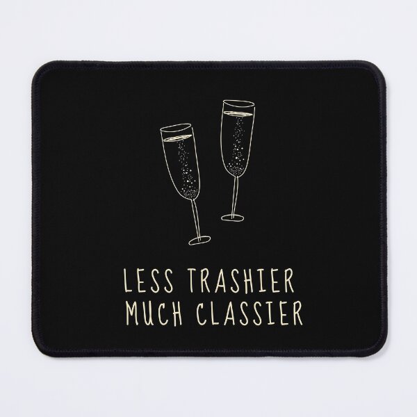 Item preview, Less Trashier, Much Classier designed and sold by jamsantos.