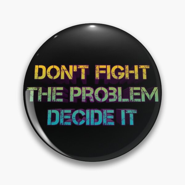 Item preview, Dont Fight The Problem Decide It Quote designed and sold by Red-ElYoubi.
