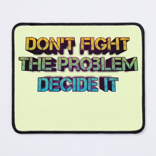Item preview, Dont Fight The Problem Decide It Quote designed and sold by Red-ElYoubi.