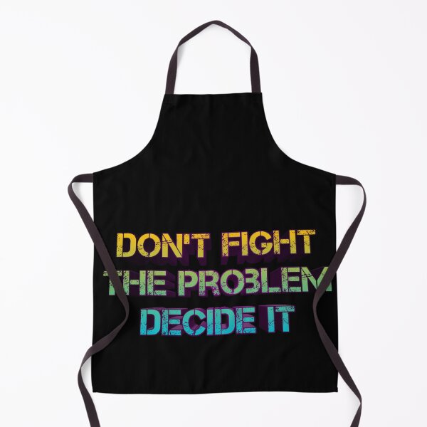 Item preview, Dont Fight The Problem Decide It Quote designed and sold by Red-ElYoubi.
