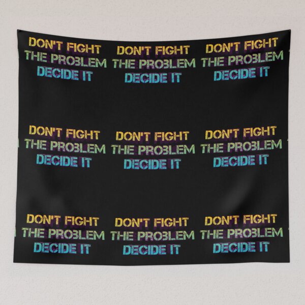 Item preview, Dont Fight The Problem Decide It Quote designed and sold by Red-ElYoubi.