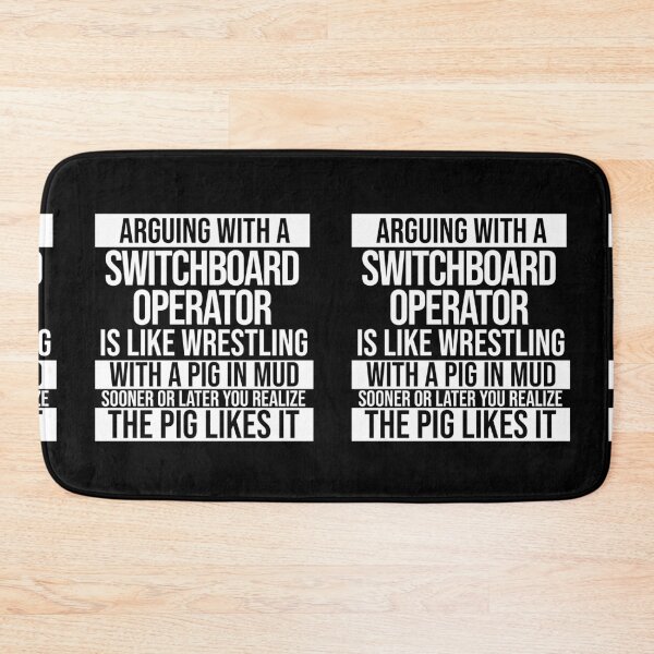 Item preview, Arguing With A Switchboard Operator Is Like Wrestling With A Pig in Mud Sooner Or Later You Realize The Pig Likes It designed and sold by TeesYouWant.
