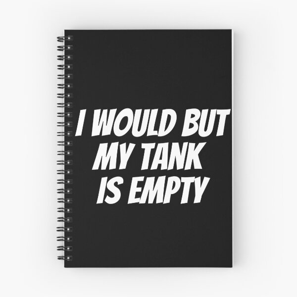 Item preview, I Would But My Tank Is Empty. Text only design. White Text. Capitals. designed and sold by JellyBeenzz.