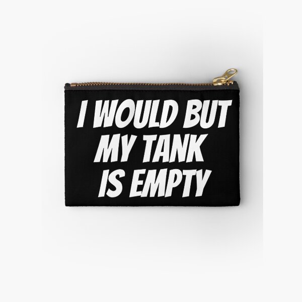 Item preview, I Would But My Tank Is Empty. Text only design. White Text. Capitals. designed and sold by JellyBeenzz.