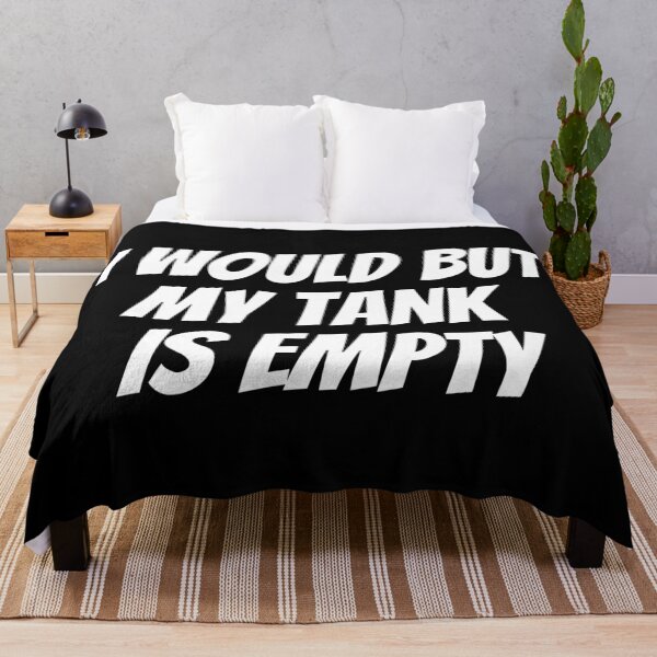 Item preview, I Would But My Tank Is Empty. Text only design. White Text. Capitals. designed and sold by JellyBeenzz.
