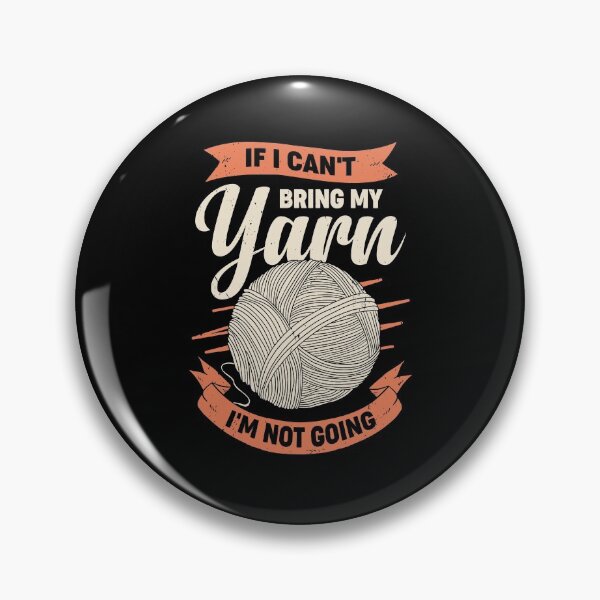 Item preview, If I Can't Bring My Yarn I'm Not Going designed and sold by Marcid95.