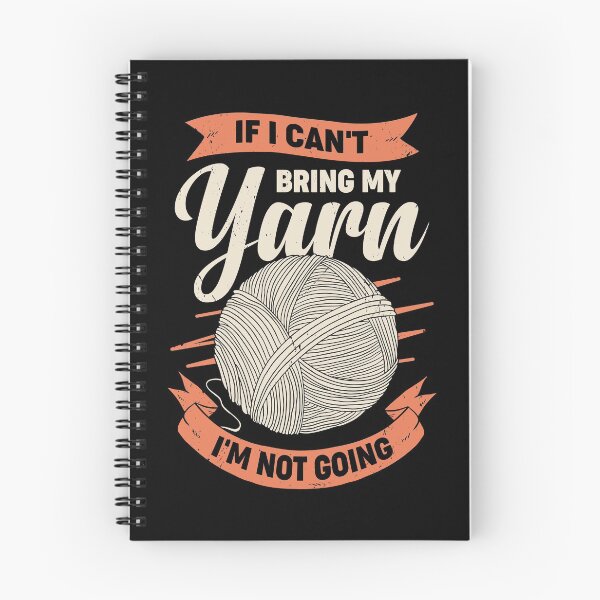 Item preview, If I Can't Bring My Yarn I'm Not Going designed and sold by Marcid95.