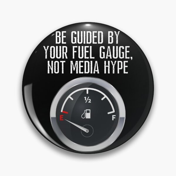 Item preview, Be Guided by Your Fuel Gauge, Not Media Hype designed and sold by JellyBeenzz.