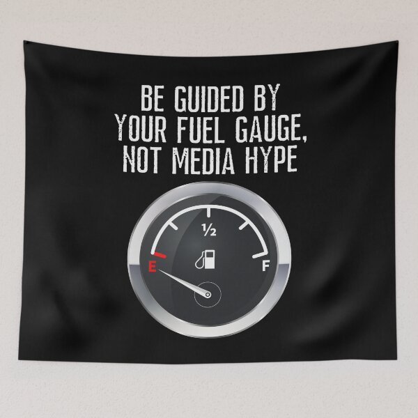 Item preview, Be Guided by Your Fuel Gauge, Not Media Hype designed and sold by JellyBeenzz.