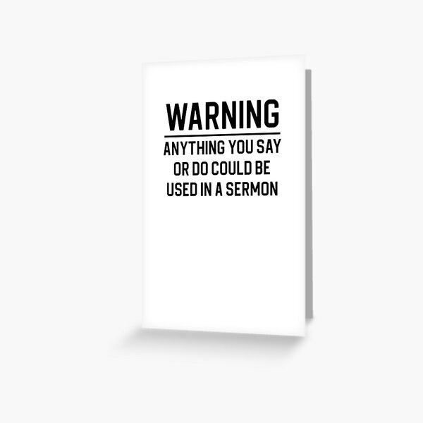 Funny Pastor Gift Warning Anything You Say Or Do Could Be Used In A Sermon Greeting Card