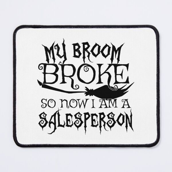 Item preview, My Broom Broke So Now I Am A Salesperson - Halloween design designed and sold by theodoros20.