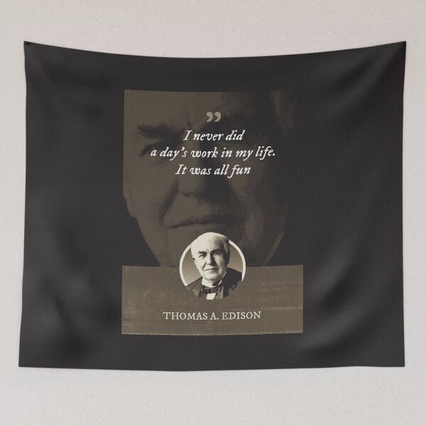 Item preview, Thomas Alva Edison - I never did a day's work in my life. It was all fun designed and sold by Syahrasi.