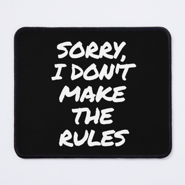 Item preview, Sorry, I Don't Make The Rules designed and sold by itsokaybyme.