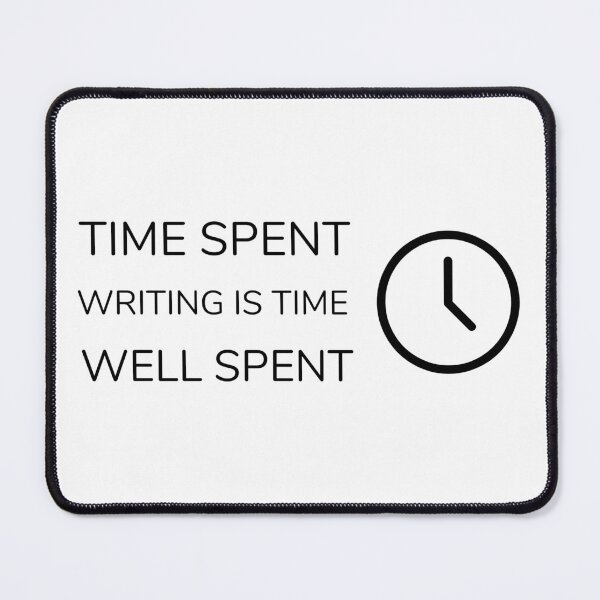 Item preview, TIME SPENT WRITING IS TIME WELL SPENT designed and sold by djaber1998.