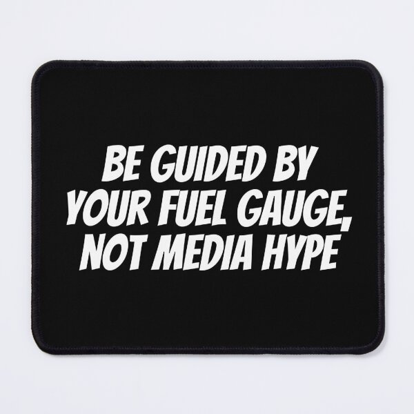 Item preview, Be Guided By Your Fuel Gauge, Not Media Hype. Text only design. White Text. Capitals. designed and sold by JellyBeenzz.