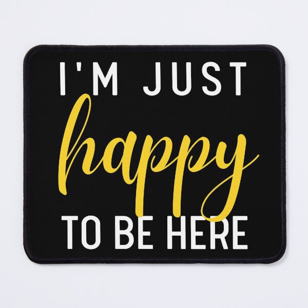 Item preview, I'm Just Happy To Be Here | Positive designed and sold by itsokaybyme.