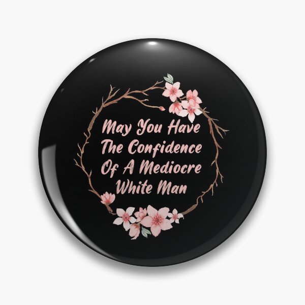 Item preview,  May You Have The Confidence Of A Mediocre White Man Feminist designed and sold by Dream-bubble.