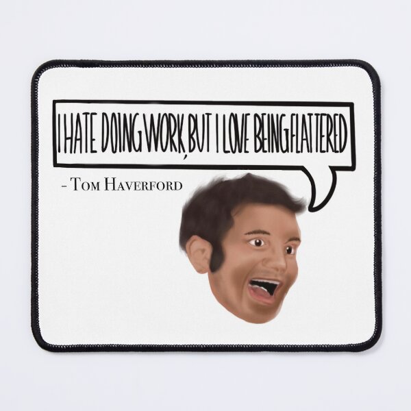 Item preview, I Hate Doing Work But I Love Being Flattered - Tom Haverford designed and sold by BellaMargaux.