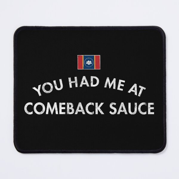 Item preview, You Had Me At Comeback Sauce designed and sold by twHistory.