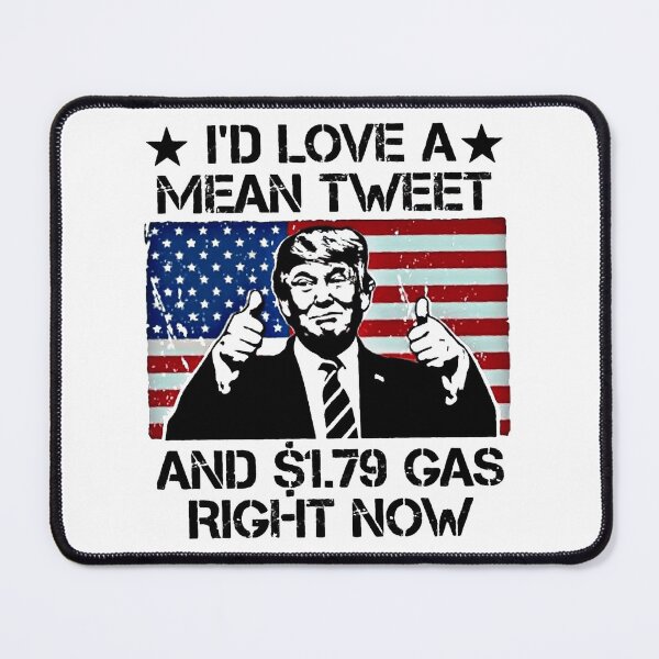 Item preview, I'd Love A Mean Tweet And 1.79 Gas Right Now Trump American flag designed and sold by AR Studios.