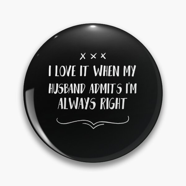Item preview, I love it when my husband admits i am always right, Funny Wife, Wife Always Right designed and sold by HStudioPrints.