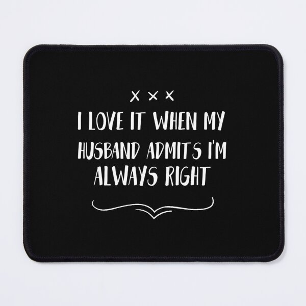 Item preview, I love it when my husband admits i am always right, Funny Wife, Wife Always Right designed and sold by HStudioPrints.