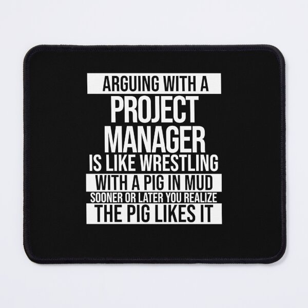Item preview, Arguing With A Project Manager Is Like Wrestling With A Pig in Mud Sooner Or Later You Realize The Pig Likes It designed and sold by TeesYouWant.