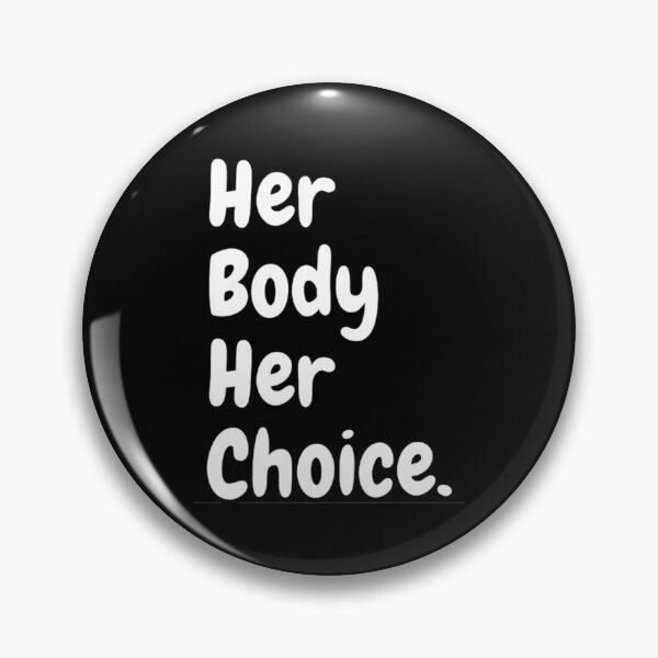 Item preview, Pro Choice Her Body Her Choice designed and sold by NxtLvlDsgns.