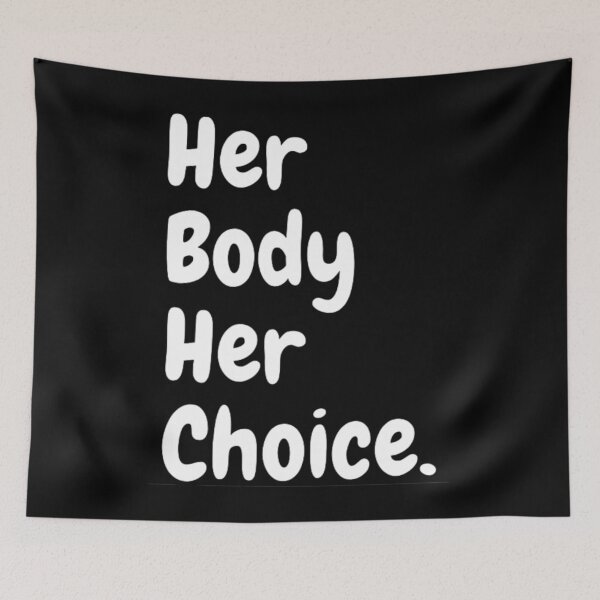 Item preview, Pro Choice Her Body Her Choice designed and sold by NxtLvlDsgns.
