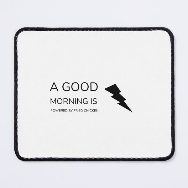 Item preview, A GOOD MORNING IS POWERED BY FRIED CHICKEN designed and sold by djaber1998.