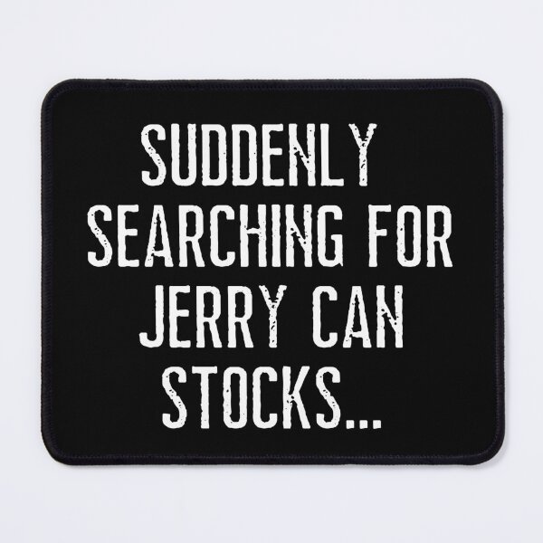 Item preview, Suddenly Searching For Jerry Can Stocks. Text only design. White text. Capitals designed and sold by JellyBeenzz.