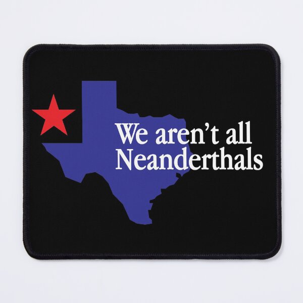 Item preview, Texas: We Aren't All Neanderthals White Text designed and sold by ArtofDissent.