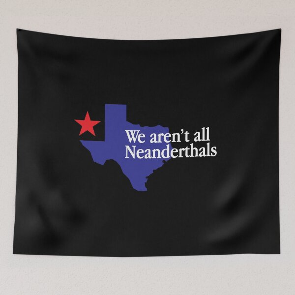 Item preview, Texas: We Aren't All Neanderthals White Text designed and sold by ArtofDissent.