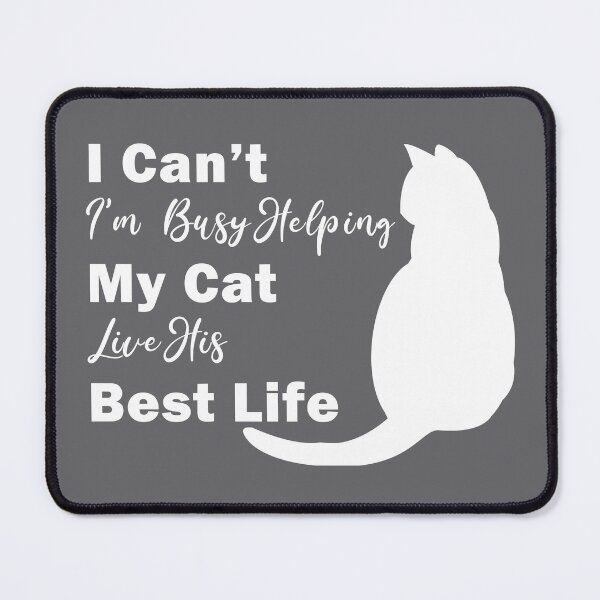 Item preview, I Can't I'm Helping My Cat Live His Best Life designed and sold by KristyBDesigns.