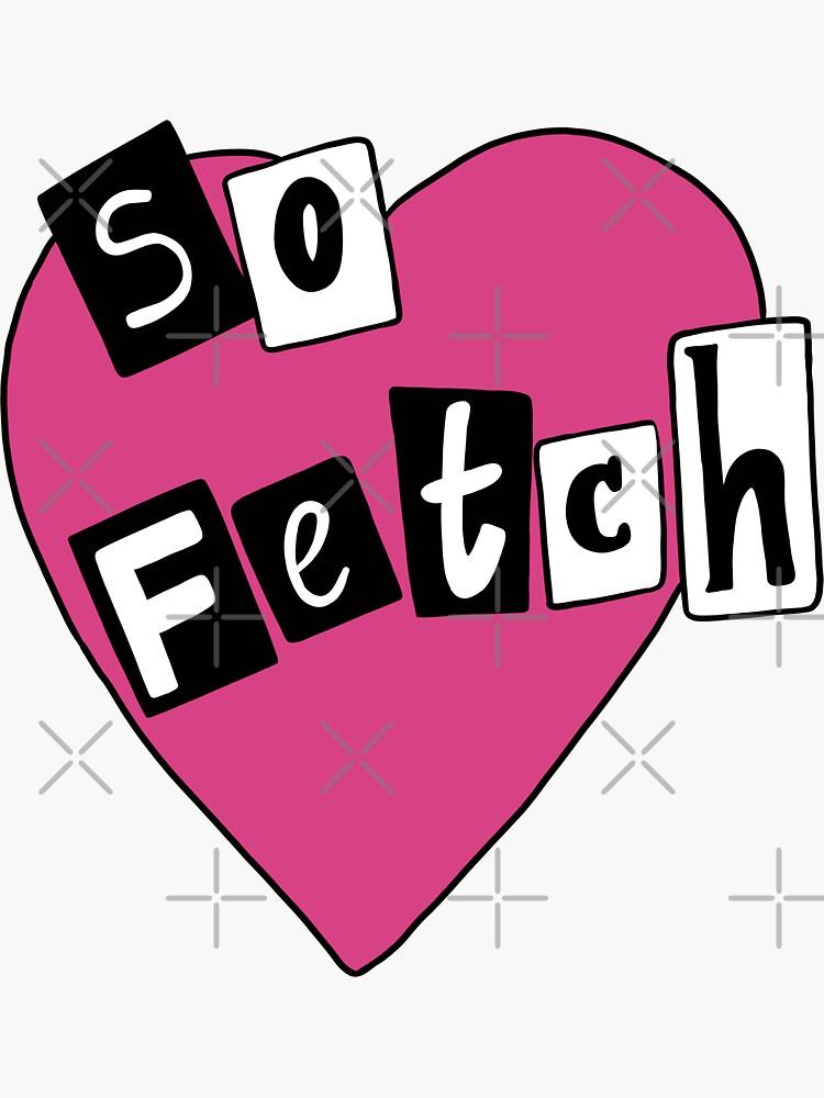 So Fetch Mean Girls Quote Sticker For Sale By Bizzie70 Redbubble 6371