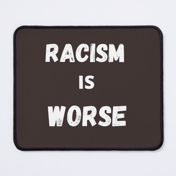Item preview, RACISM IS WORSE designed and sold by MIDAS05.