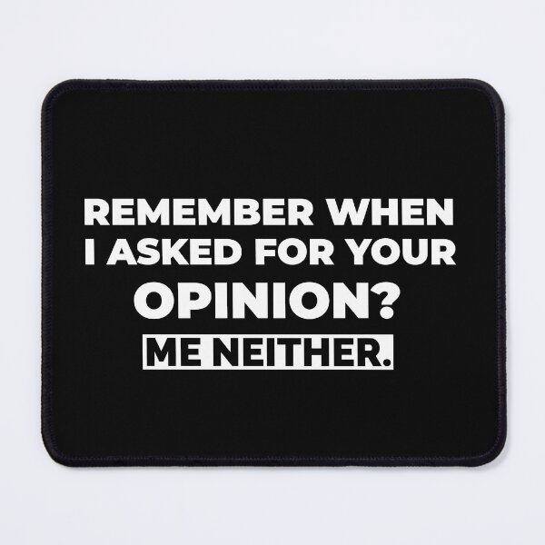 Item preview, Remember When I Asked For Your Opinion Me Neither designed and sold by molamode.