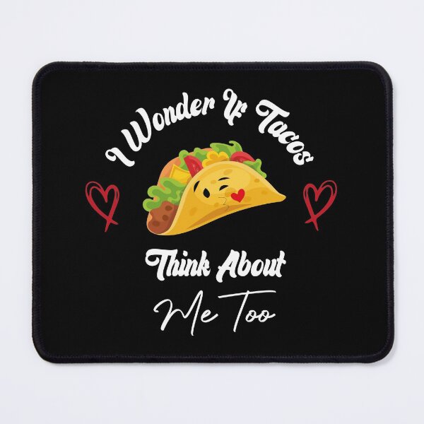 Item preview, I Wonder If Tacos Think About Me Too designed and sold by medbdj.